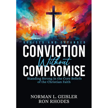 Conviction Without Compromise: Standing Strong in the Core Beliefs of the Christian Faith