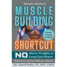 Muscle Mastery Muscle Building Shortcut No Heavy Weights or Long Gym Hours for Beginners, Injured, Elderly, Athletes