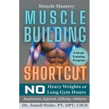 Muscle Mastery Muscle Building Shortcut No Heavy Weights or Long Gym Hours for Beginners, Injured, Elderly, Athletes