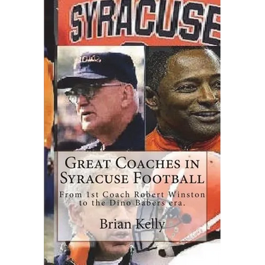 Great Coaches in Syracuse Football: From 1st Coach Robert Winston to the Dino Babers era.