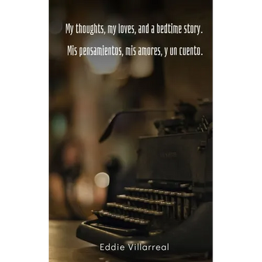 My thoughts, my loves, and a bedtime story. Mis pensamientos, mis amores, y un cuento.