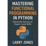 Mastering Functional Programming in Python: Unlock the Secrets of Expert-Level Skills