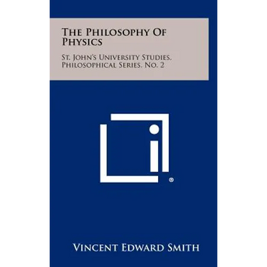 The Philosophy Of Physics: St. John's University Studies, Philosophical Series, No. 2