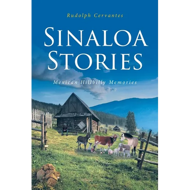 Sinaloa Stories: Mexican Hillbilly Memories