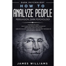 How to Analyze People: Persuasion, and Dark Psychology - 3 Books in 1 - How to Recognize The Signs Of a Toxic Person Manipulating You, and The Best De