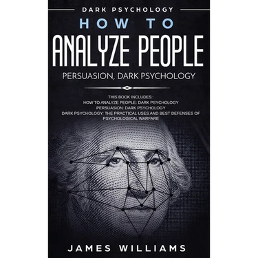 How to Analyze People: Persuasion, and Dark Psychology - 3 Books in 1 - How to Recognize The Signs Of a Toxic Person Manipulating You, and The Best De