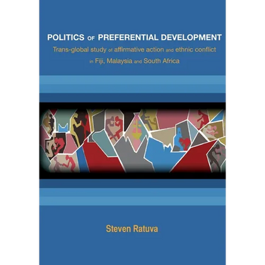 Politics of preferential development: Trans-global study of affirmative action and ethnic conflict in Fiji, Malaysia and South Africa