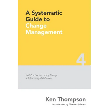 A Systematic Guide to Change Management: Best Practice in Leading Change and Influencing Stakeholders