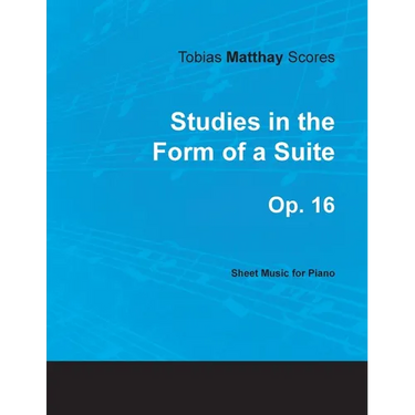 Tobias Matthay Scores - Studies in the Form of a Suite, Op. 16 - Sheet Music for Piano