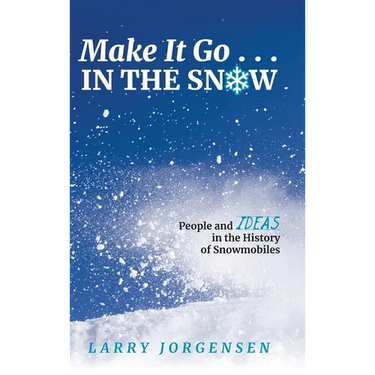 Make It Go in the Snow: People and Ideas in the History of Snowmobiles