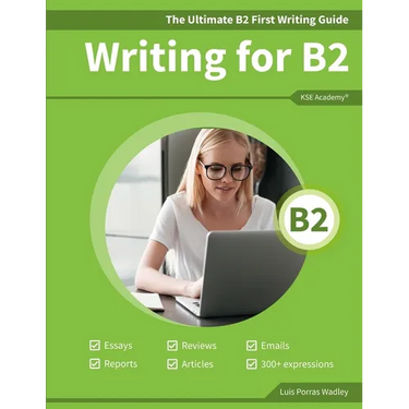 The Ultimate B2 First Writing Guide: 15 B2 Writing Sample Tasks and 300+ Useful Expressions