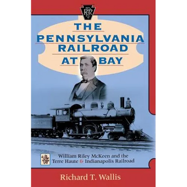 The Pennsylvania Railroad at Bay: William Riley McKeen and the Terre Haute & Indianapolis Railroad