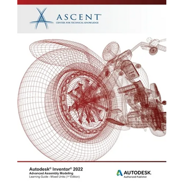 Autodesk Inventor 2022: Advanced Assembly Modeling (Mixed Units): Autodesk Authorized Publisher