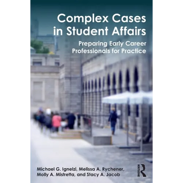 Complex Cases in Student Affairs: Preparing Early Career Professionals for Practice