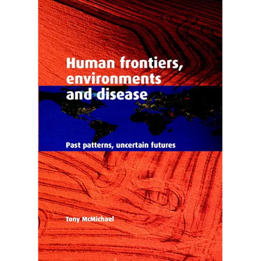 Human Frontiers, Environments and Disease: Past Patterns, Uncertain Futures