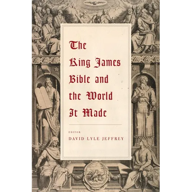 The King James Bible and the World It Made