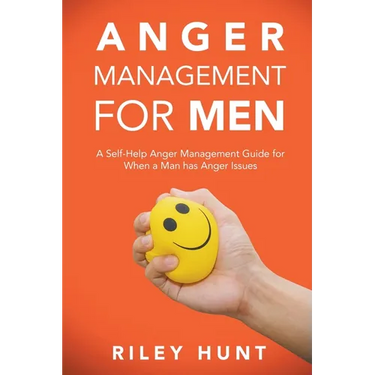Anger Management for Men: A self help guide for when a man has anger issues