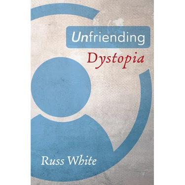 Unfriending Dystopia