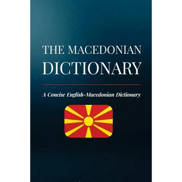 The Macedonian Dictionary: A Concise English-Macedonian Dictionary