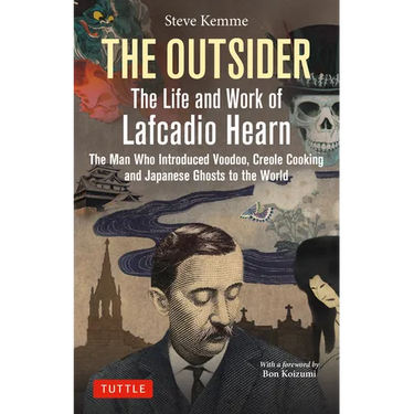 The Outsider: The Life and Work of Lafcadio Hearn: The Man Who Introduced Voodoo, Creole Cooking and Japanese Ghosts to the World