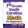 7th Grade South Carolina Math for Beginners: Standardized Testing and Home Schooling Study Guide