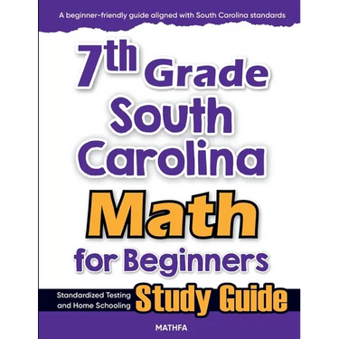 7th Grade South Carolina Math for Beginners: Standardized Testing and Home Schooling Study Guide