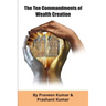 The Ten Commandments of Wealth Creation: Your Road to Riches Blueprint, for the Success you truly deserve!