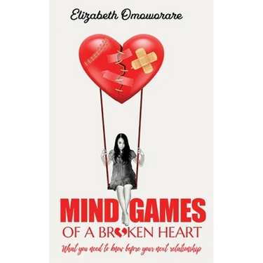 Mind Games of a Broken Heart: What You Need To Know Before Your Next Relationship