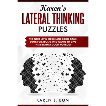 Karen's Lateral Thinking Puzzles: The Next Level Riddle And Logic Game Book For Adults Who Wants To Give Their Brain A Good Workout