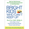 Bright Kids Who Can't Keep Up: Help Your Child Overcome Slow Processing Speed and Succeed in a Fast-Paced World