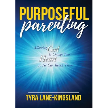 Purposeful Parenting: Allowing God to Change Your Heart so He Can Reach Theirs