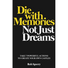 Die With Memories, Not Just Dreams