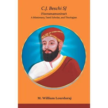 C.J. Beschi SJ (Veeramamunivar) A Missionary, Tamil Scholar, and Theologian