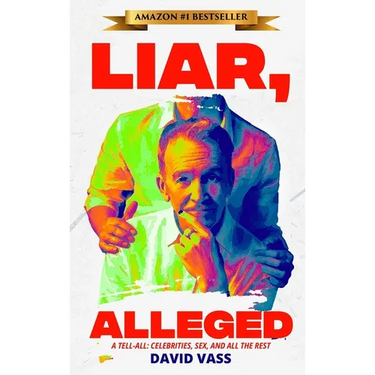 Liar, Alleged: A Tell-All: Celebrities, Sex, and All the Rest: A Tell-All: Celebrities, Sex, and All the Rest: A Tell-All: Celebritie