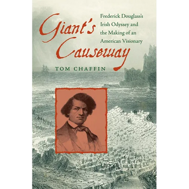 Giant's Causeway: Frederick Douglass's Irish Odyssey and the Making of an American Visionary