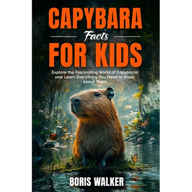 Capybara Facts for Kids: Explore the Fascinating World of Capybaras and Learn Everything You Need to Know About Them