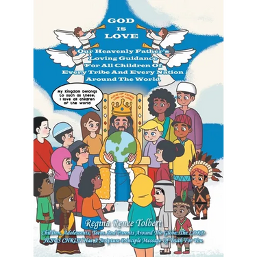 God Is Love: Our Heavenly Father's Loving Guidance For All Children Of Every Tribe And Every Nation Around The World