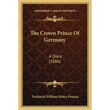 The Crown Prince Of Germany: A Diary (1886)