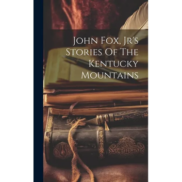 John Fox, Jr's Stories Of The Kentucky Mountains