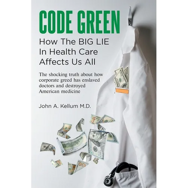 Code Green: How The Big Lie In Health Care Affects Us All