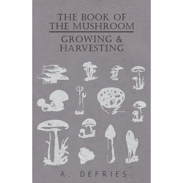 The Book of the Mushroom: Growing & Harvesting