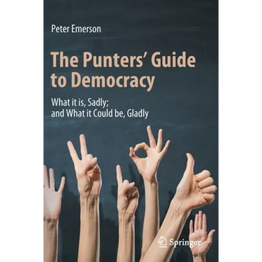 The Punters' Guide to Democracy: What It Is, Sadly; And What It Could Be, Gladly