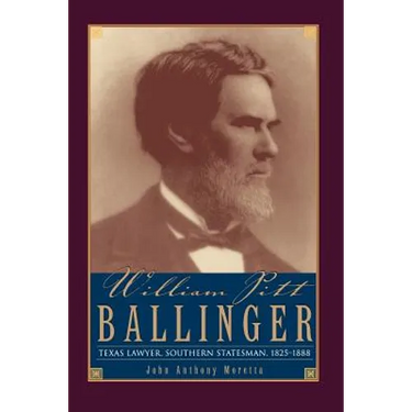 William Pitt Ballinger: Texas Lawyer, Southern Statesman, 1825-1888