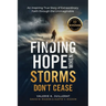 Finding Hope When Storms Don't Cease: An Inspiring True Story of Extraordinary Faith Through the Unimaginable