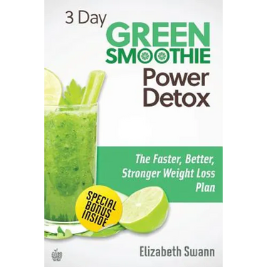 3 Day Green Smoothie Detox: The Faster, Better, Stronger Weight Loss Plan