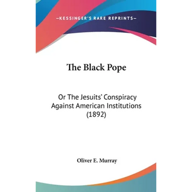 The Black Pope: Or The Jesuits' Conspiracy Against American Institutions (1892)