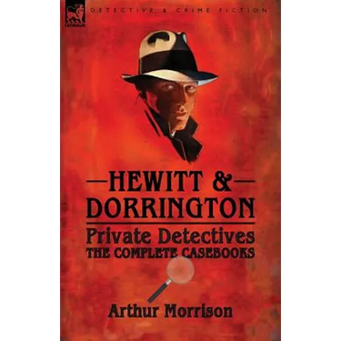 Hewitt & Dorrington Private Detectives: the Complete Casebooks