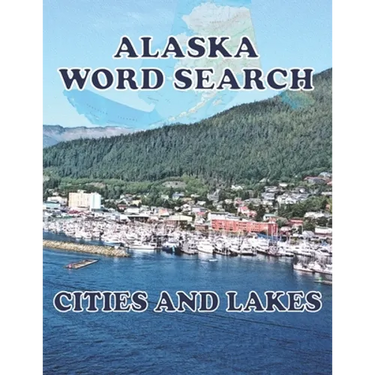 ALASKA Word Search Cities and Lakes: Unique Novelty Gift for anyone who born in or in love with Alaska