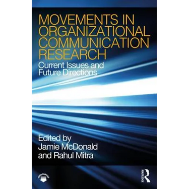Movements in Organizational Communication Research: Current Issues and Future Directions