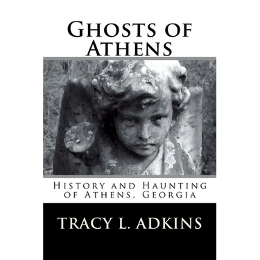 Ghosts of Athens: History and Haunting of Athens, Georgia